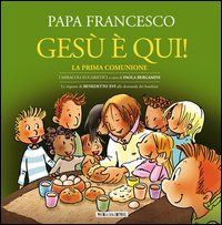 Ges&ugrave; &egrave; qui! La prima comunione. I miracoli eucaristici