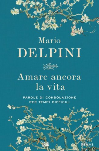 Amare ancora la vita. Parole di consolazione per tempi difficili