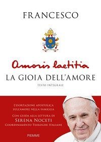 Amoris Laetitia. La gioia dell'amore. L'esortazione apostolica sull'amore nella famiglia. Con guida alla lettura di Serena Noceti
