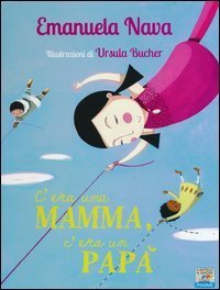 C'era una mamma, c'era un pap&agrave;...