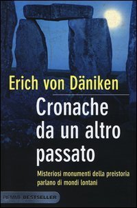 Cronache da un altro passato - Misteriosi monumenti della preistoria parlano di mondi lontani