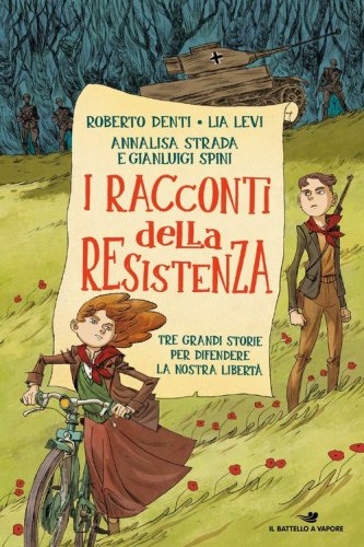 I racconti della Resistenza. Tre grandi storie per difendere la nostra libert&agrave;