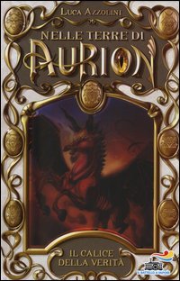 Il calice della verit&agrave;. Nelle terre di Aurion
