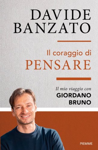 Il coraggio di pensare. Il mio viaggio con Giordano Bruno