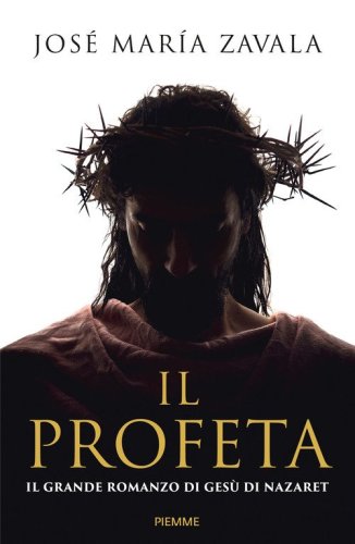 Il Profeta. Il grande romanzo di Ges&ugrave; di Nazareth