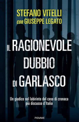 Il ragionevole dubbio di Garlasco. Un giudice nel labirinto del caso di cronaca pi&ugrave; discusso d'Italia