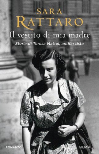 Il vestito di mia madre. Storia di Teresa Mattei, antifascista