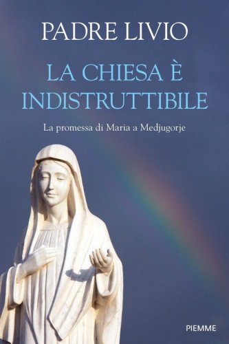 https://libreriavitaepensiero.mediabiblos.it/copertine_thumb/piemme/la-chiesa-e-indistruttibile-la-promessa-di-maria-a-medjugorje-9788856693812.jpg