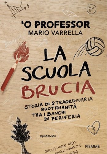 La scuola brucia. Storia di straordinaria quotidianit&agrave; tra i banchi di periferia