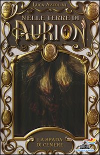 La spada di cenere. Nelle terre di Aurion