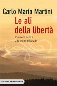 Le ali della libert&agrave; - L'uomo in ricerca e la scelta della fede