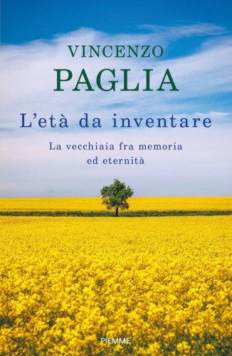 L'et&agrave; da inventare. La vecchiaia fra memoria ed eternit&agrave;