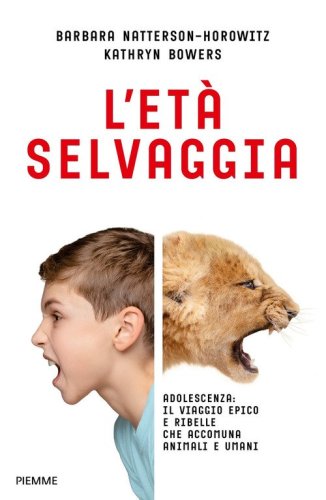 L'et&agrave; selvaggia. Adolescenza: il viaggio epico e ribelle che accomuna animali e umani