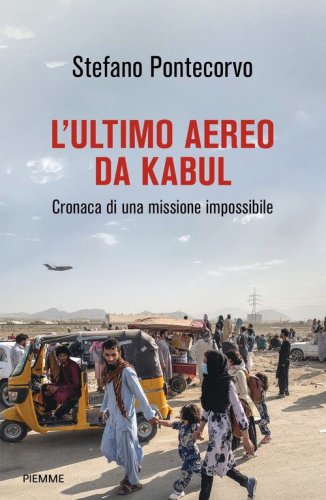 L'ultimo aereo da Kabul. Cronaca di una missione impossibile