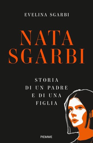 Nata Sgarbi. Storia di un padre e di una figlia