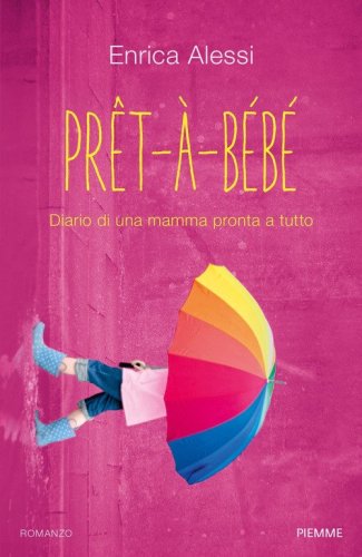 Pret-&agrave;-b&eacute;b&eacute;. Diario di una mamma pronta a tutto