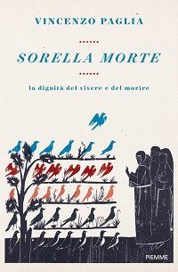 Sorella morte. La dignit&agrave; del vivere e del morire