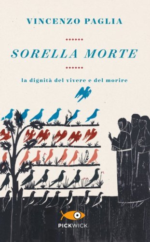 Sorella morte. La dignit&agrave; del vivere e del morire