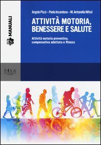 Attivit&agrave; motoria, benessere e salute. Attivit&agrave; motoria preventiva, compensativa adattata e fitness