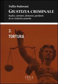 Giustizia criminale. Vol. 3: Tortura. - Tortura