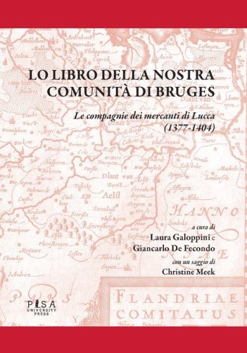 Lo libro della nostra comunit&agrave; di Bruges. Le compagnie dei mercanti di Lucca (1377-1404)