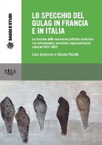 Lo specchio del gulag in Francia e in Italia. La ricezione delle repressioni politiche sovietiche tra testimonianze, narrazioni, rappresentazioni culturali (1917-1987)