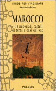 Marocco. Città imperiali, castelli di terra e oasi del sud