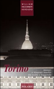 Torino. Misteri e itinerari insoliti tra realtà e leggenda