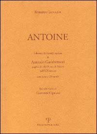 Antoine - Libretto di ricordi di Antonio Gamberucci pagliaiolo del Porto di Mezzo nel XIX secolo