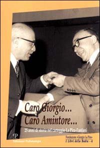 Caro Giorgio - .. caro Amintore... 25 anni di storia nel carteggio La Pira-Fanfani. Con CD-ROM