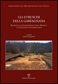 Gli Etruschi della Garfagnana - Ricerche nell'insediamento della Murella a Castelnuovo di Garfagnana