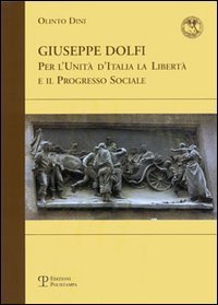 Giuseppe Dolfi. Per l'unit&agrave; d'Italia, la libert&agrave; e il progresso sociale