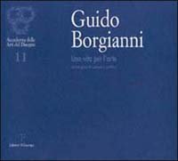 Guido Borgianni. Una vita per l'arte. Antologia di pittura e grafica