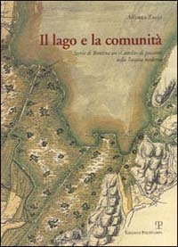 Il lago e la comunit&agrave;. Storia di Bientina un &laquo;castello&raquo; di pescatori nella Toscana moderna