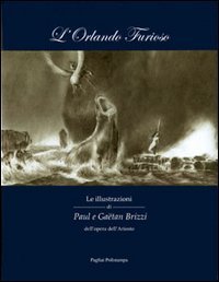 L'Orlando furioso. Le illustrazioni di Paul e Ga&euml;tan Brizzi dell'opera dell'Ariosto