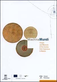 Machina mundi. Images and Measures of the Cosmos from Copernicus to Newton&shy;Immagini e misure del Cosmo da Copernico a Newton
