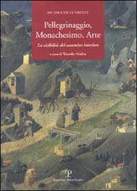 Pellegrinaggio, monachesimo, arte. La visibilit&agrave; del cammino interiore