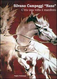 Silvano Campeggi &laquo;Nano&raquo;. C'era una volta il manifesto. Catalogo della mostra (Bagno a Ripoli, 2001)