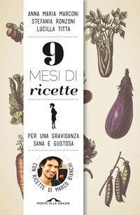9 mesi di ricette - Per una gravidanza sana e gustosa