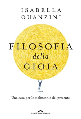 Filosofia della gioia. Una cura per le malinconie del presente