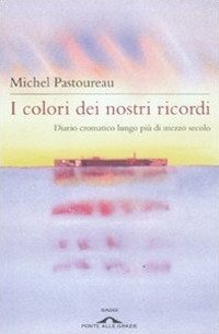 I colori dei nostri ricordi. Diario cromatico lungo pi&ugrave; di mezzo secolo