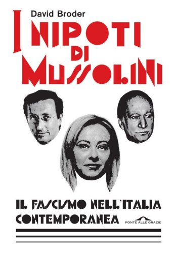 I nipoti di Mussolini. Il fascismo nell'Italia contemporanea