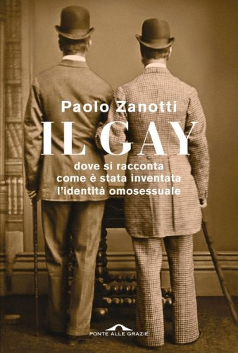 Il gay. Dove si racconta come &egrave; stata inventata l'identit&agrave; omosessuale