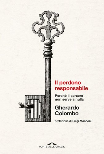 Il perdono responsabile. Perch&eacute; il carcere non serve a nulla