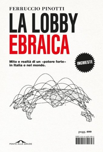 La lobby ebraica. Mito e realt&agrave; di un &laquo;potere forte&raquo; in Italia e nel mondo
