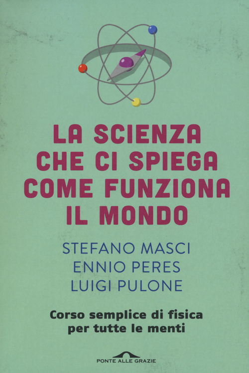 La scienza che ci spiega come funziona il mondo