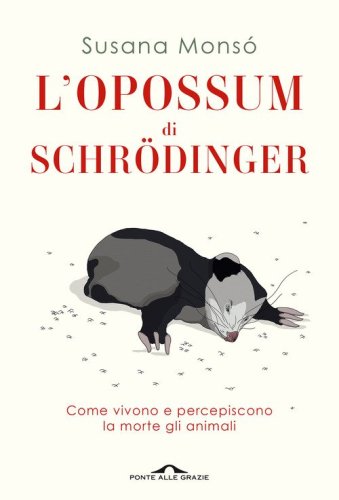 L'opossum di Schr&ouml;dinger. Come vivono e percepiscono la morte gli animali