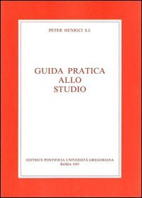 Guida pratica allo studio - Con una bibliografia degli strumenti di lavoro per la filosofia e la teologia