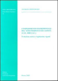 L'impedimento matrimoniale del voto perpetuo di castit&agrave; (Can.1088 C.I.C.). Evoluzione storica e legislazione vigente