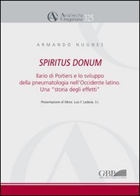 Spiritus Donum. Ilario di Poitiers e lo sviluppo della pneumatologia nell'Occidente latino. Una &laquo;storia degli effetti&raquo;